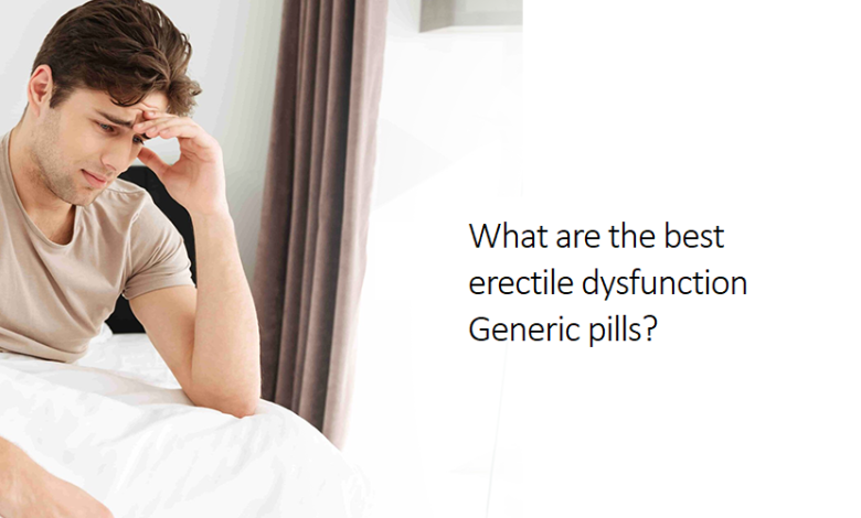 What are the best erectile dysfunction Generic pills?