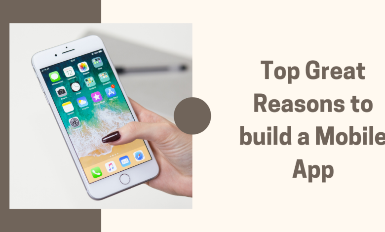 Top Great Reasons to Build a Mobile App