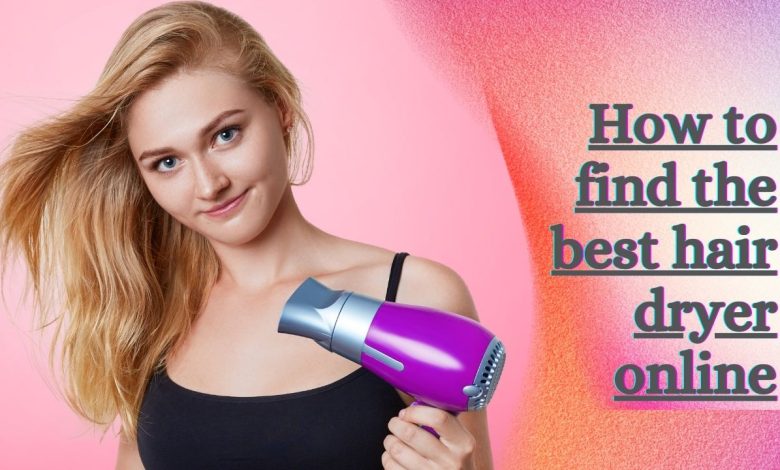 How to find the best hair dryer online