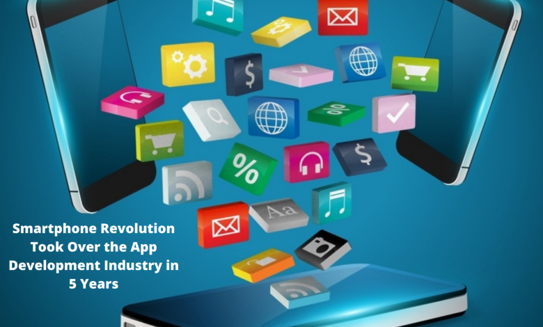 How the Smartphone Revolution Took Over the App Development Industry in 5 Years