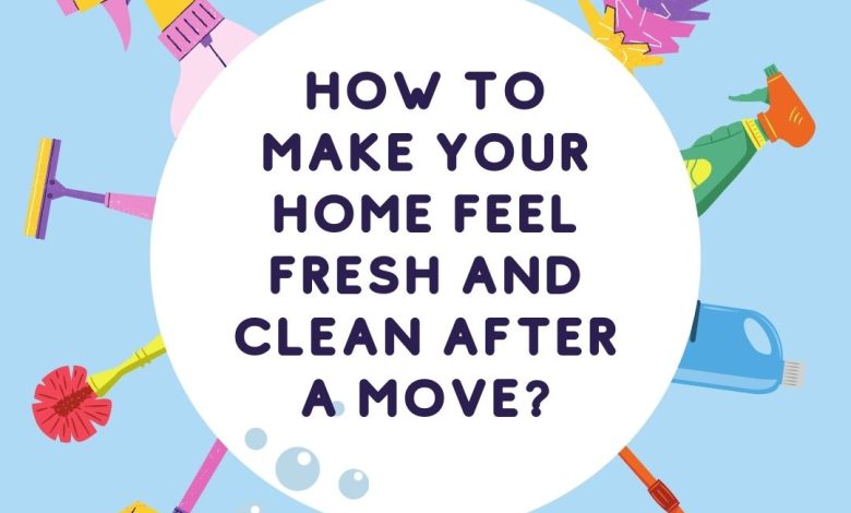 How to Make Your Home Feel Fresh and Clean After a Move
