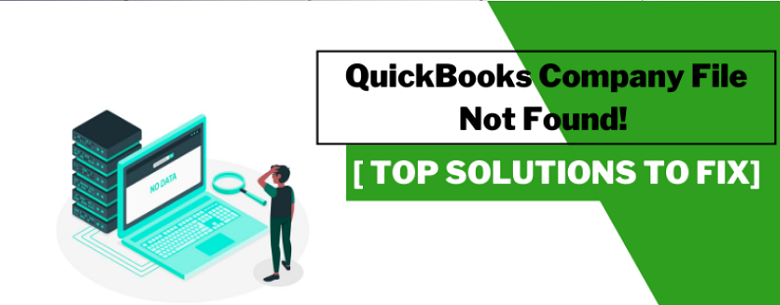 Resolve The QuickBooks Company File Not Found Error