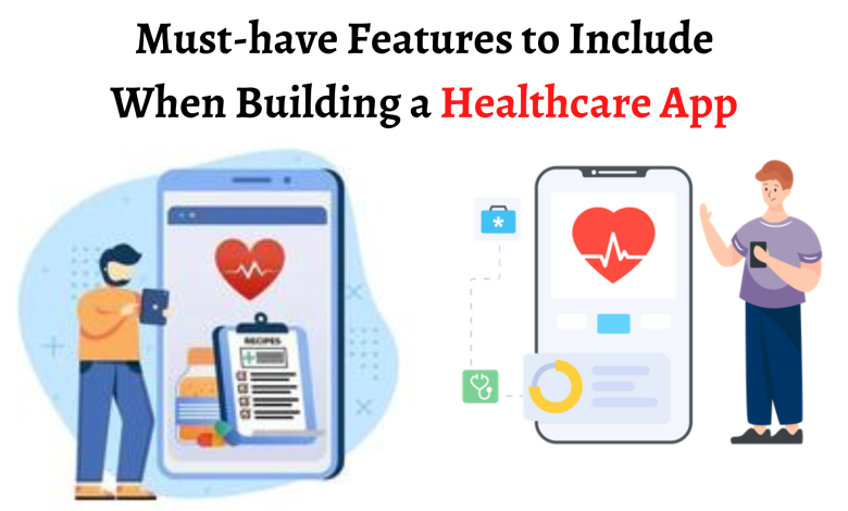 Must-have Features to Include When Building a Healthcare App