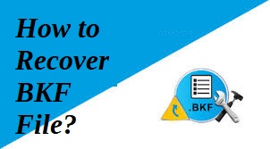 recover corrupted data from BKF files